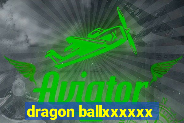 dragon ballxxxxxx